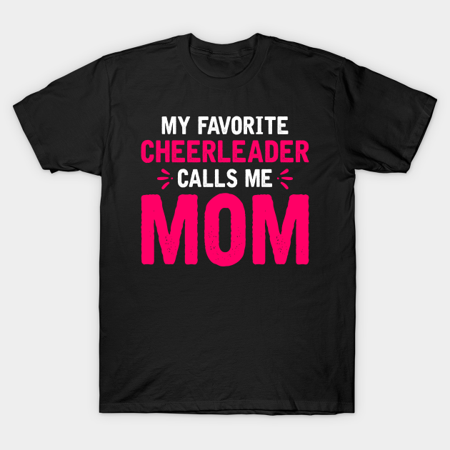 My Favorite Cheerleader Calls Me Mom My Favorite Cheerleader Calls Me Mom T Shirt Teepublic 